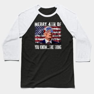 Funny Biden Confused Merry Happy 4th of You Know...The Thing Baseball T-Shirt